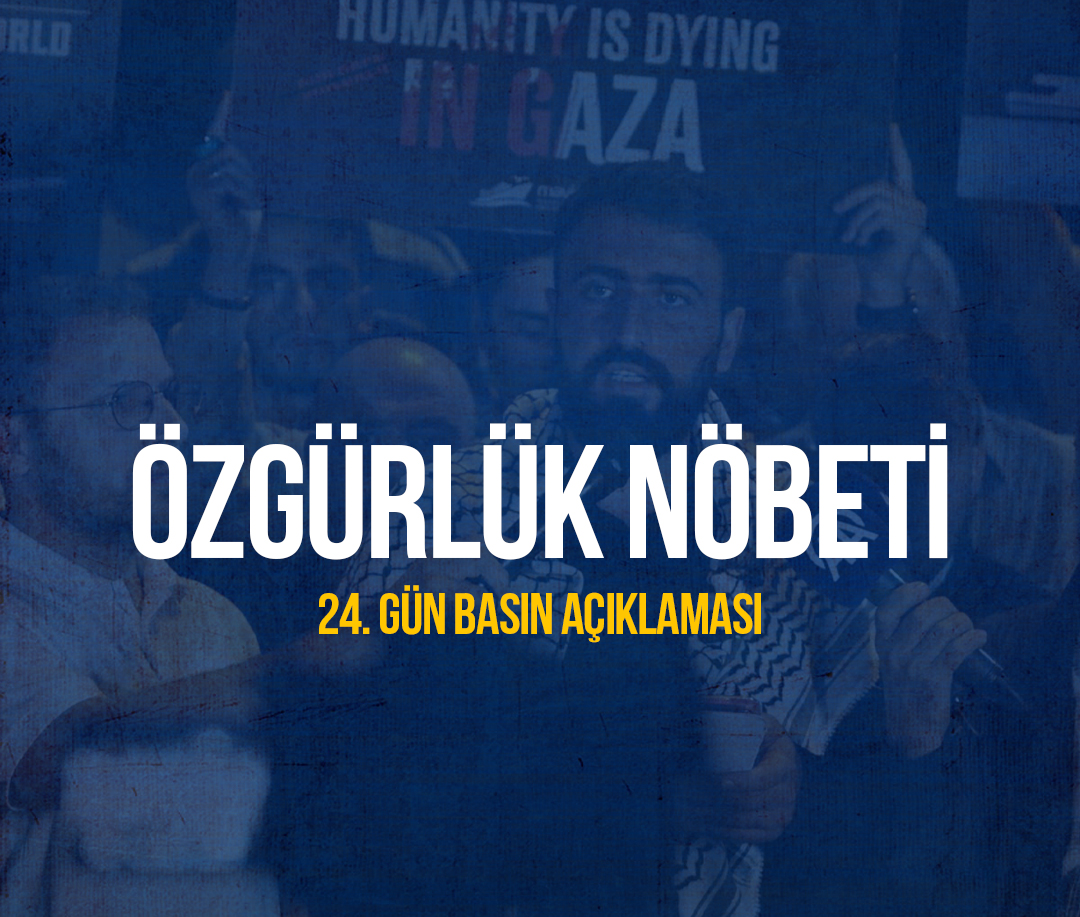 DÜNYA'NIN VİCDANI ENGELLENEMEZ! Özgürlük Nöbeti 24. Gün Basın Açıklaması